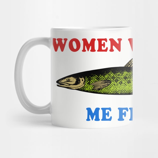 Women Want Fish Me Fear Me - Oddly Specific Meme, Fishing by SpaceDogLaika